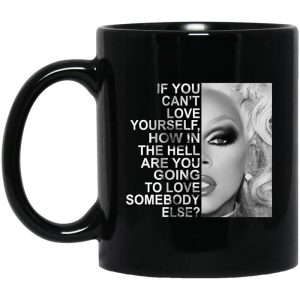 If You Can’t Love Yourself How In The Hell Are You Going To Love Somebody Else RuPaul Mug