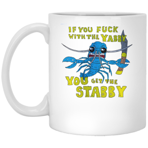 If You Fuck With The Yabby You Get The Stabby White Mug