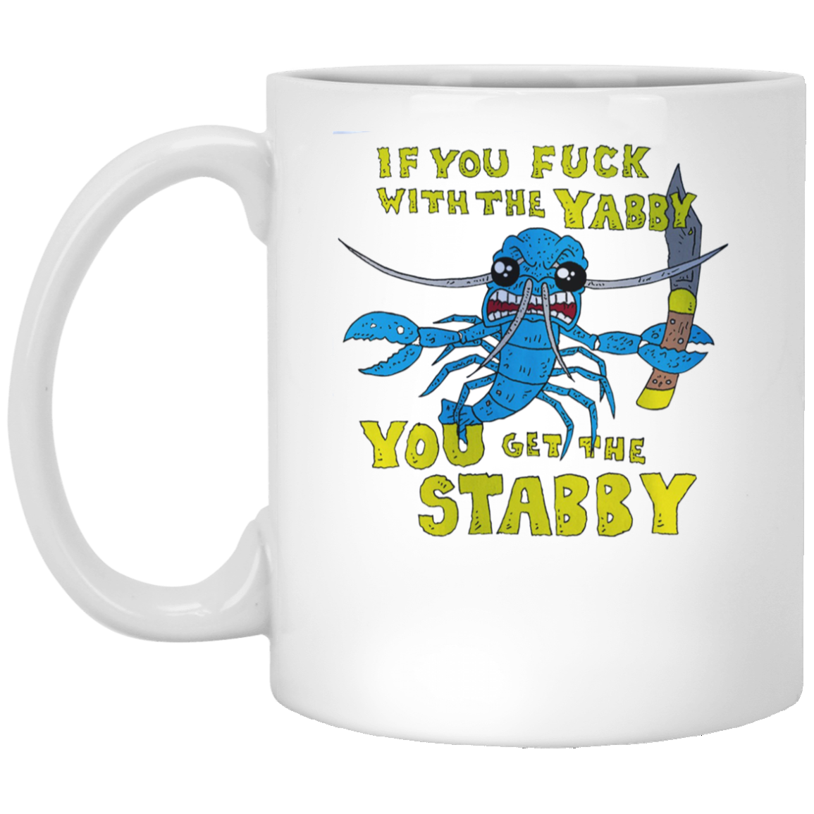 If You Fuck With The Yabby You Get The Stabby White Mug If You Fuck With The Yabby You Get The Stabby White Mug
