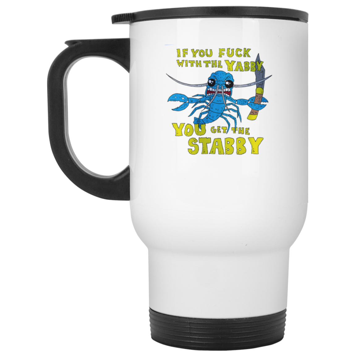 If You Fuck With The Yabby You Get The Stabby White Mug If You Fuck With The Yabby You Get The Stabby White Mug
