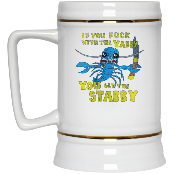 If You Fuck With The Yabby You Get The Stabby White Mug