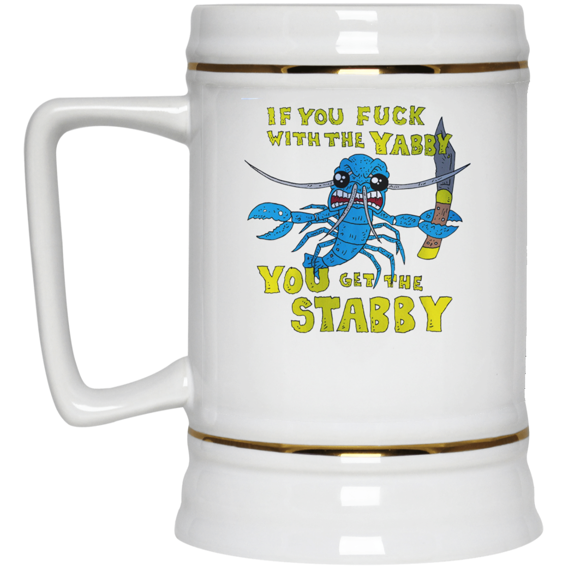 If You Fuck With The Yabby You Get The Stabby White Mug If You Fuck With The Yabby You Get The Stabby White Mug