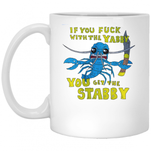 If You Fuck With The Yabby You Get The Stabby White Mug 5