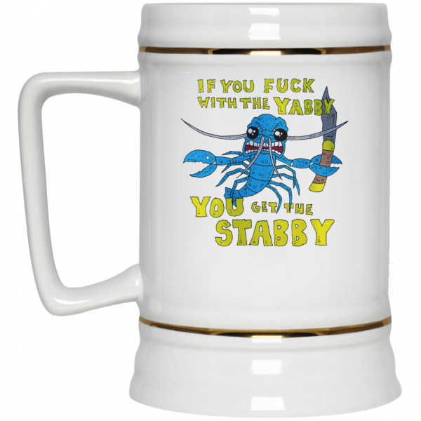 If You Fuck With The Yabby You Get The Stabby White Mug If You Fuck With The Yabby You Get The Stabby White Mug