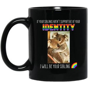 If Your Siblings Aren’t Supportive Of Identity I Will Be Your Sibling LGBT Pride Mug