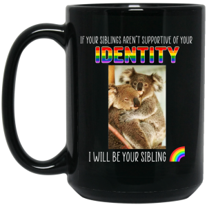 If Your Siblings Aren’t Supportive Of Identity I Will Be Your Sibling LGBT Pride Mug