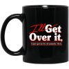 I’ll Get Over It I Just Gotta Be Dramatic First Mug