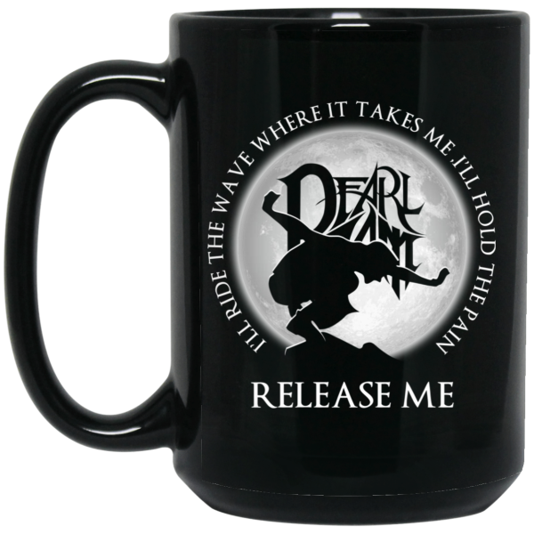 I’ll Ride The Wave Where It Takes Me I’ll Hold The Pain Release Me Pearl Jam Mug