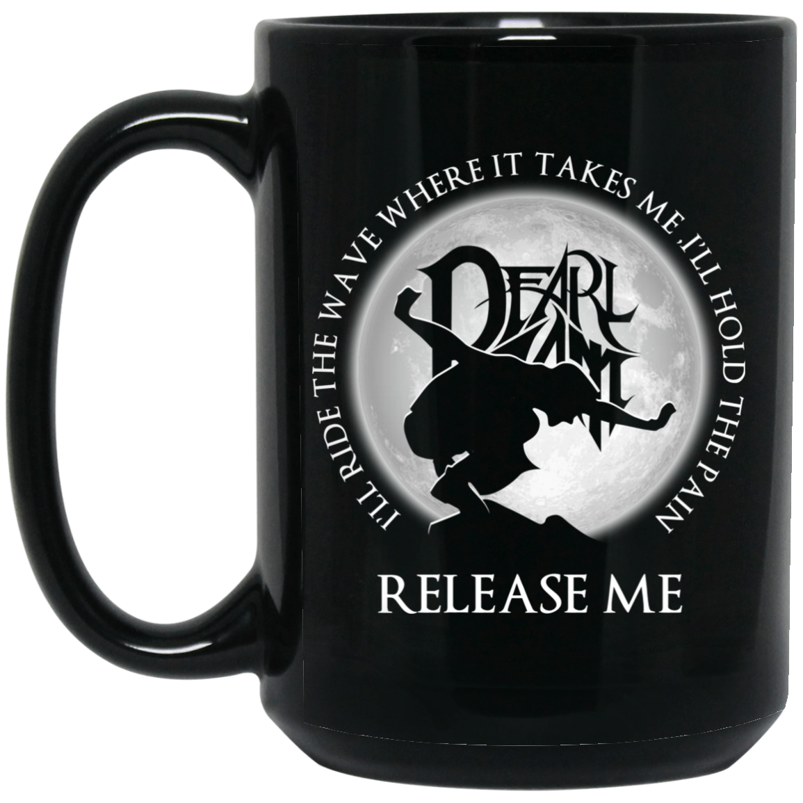 I'll Ride The Wave Where It Takes Me I'll Hold The Pain Release Me Pearl Jam Mug I'll Ride The Wave Where It Takes Me I'll Hold The Pain Release Me Pearl Jam Mug