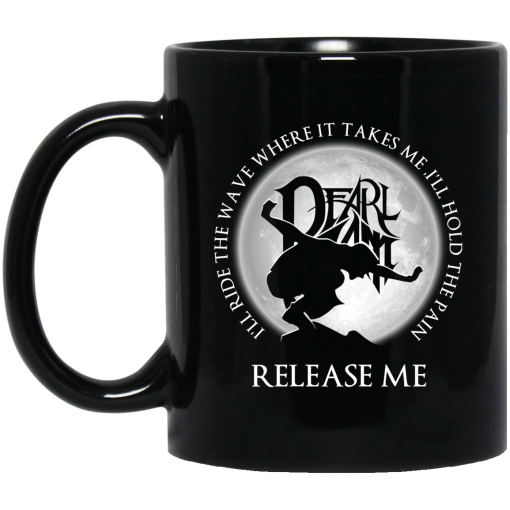 I'll Ride The Wave Where It Takes Me I'll Hold The Pain Release Me Pearl Jam Mug I'll Ride The Wave Where It Takes Me I'll Hold The Pain Release Me Pearl Jam Mug