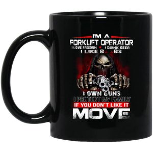 I’m A Forklift Operator I Love Freedom I Drink Beer I Like Boobs I Own Guns Mug