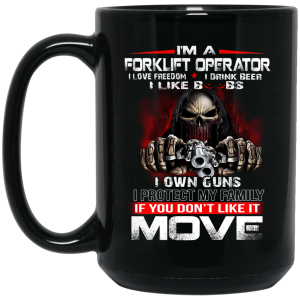 I’m A Forklift Operator I Love Freedom I Drink Beer I Like Boobs I Own Guns Mug