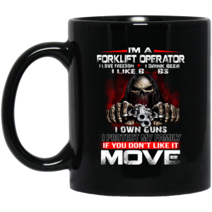 Im A Forklift Operator I Love Freedom I Drink Beer I Like Boobs I Own Guns Mug 3