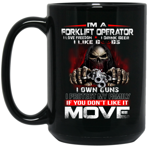 I'm A Forklift Operator I Love Freedom I Drink Beer I Like Boobs I Own Guns Mug I'm A Forklift Operator I Love Freedom I Drink Beer I Like Boobs I Own Guns Mug