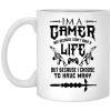 I’m A Gamer Not Because I Don’t Have A Life But Because I Choose To Have Many 11 15 oz Mug