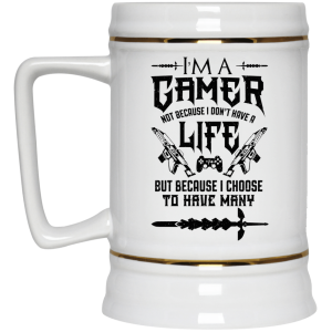 Im A Gamer Not Because I Dont Have A Life But Because I Choose To Have Many 11 15 oz Mug 4
