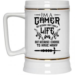 Im A Gamer Not Because I Dont Have A Life But Because I Choose To Have Many 11 15 oz Mug 8