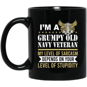 I’m A Grumpy Old Navy Veteran My Level Of Sarcasm Depends On Your Level Of Stupidity Mug