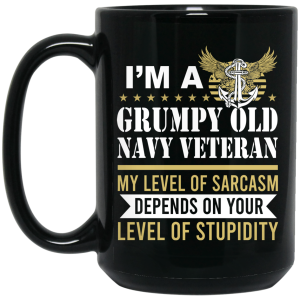 I’m A Grumpy Old Navy Veteran My Level Of Sarcasm Depends On Your Level Of Stupidity Mug