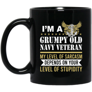 Im A Grumpy Old Navy Veteran My Level Of Sarcasm Depends On Your Level Of Stupidity Mug 3