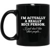 I’m Actually A Really Nice Person I Just Don’t Like Other People Mug