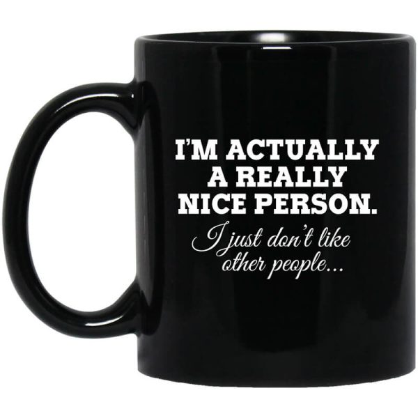 I’m Actually A Really Nice Person I Just Don’t Like Other People Mug