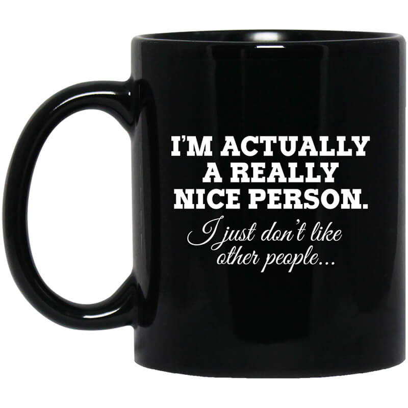 I'm Actually A Really Nice Person I Just Don't Like Other People Mug I'm Actually A Really Nice Person I Just Don't Like Other People Mug