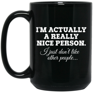 I’m Actually A Really Nice Person I Just Don’t Like Other People Mug