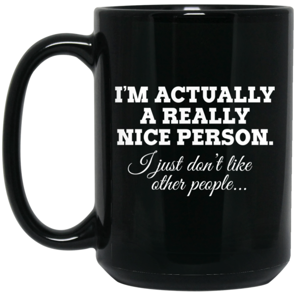I’m Actually A Really Nice Person I Just Don’t Like Other People Mug