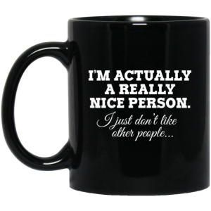 Im Actually A Really Nice Person I Just Dont Like Other People Mug 3
