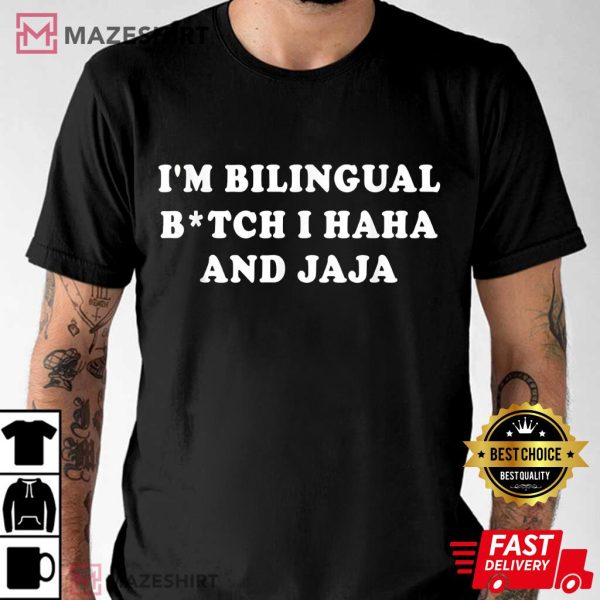 I’m Bilingual Btch I Haha And Jaja Apparel Best T-Shirt