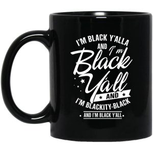 I’m Black Y’all And I’m Blackity Black Mug