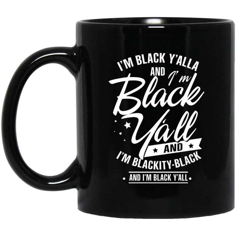I'm Black Y'all And I'm Blackity Black Mug I'm Black Y'all And I'm Blackity Black Mug