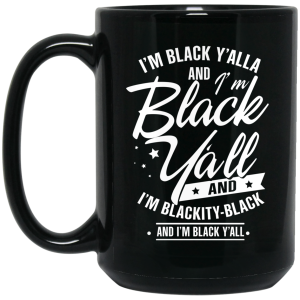 I’m Black Y’all And I’m Blackity Black Mug