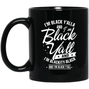 Im Black Yall And Im Blackity Black Mug 3