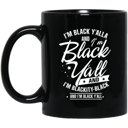 I'm Black Y'all And I'm Blackity Black Mug I'm Black Y'all And I'm Blackity Black Mug