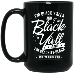 Im Black Yall And Im Blackity Black Mug 4