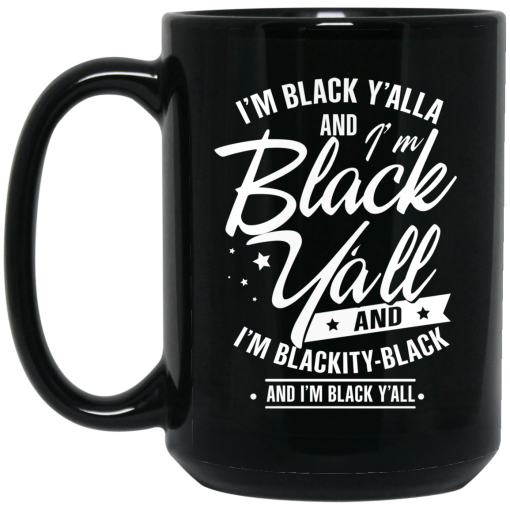 I'm Black Y'all And I'm Blackity Black Mug I'm Black Y'all And I'm Blackity Black Mug