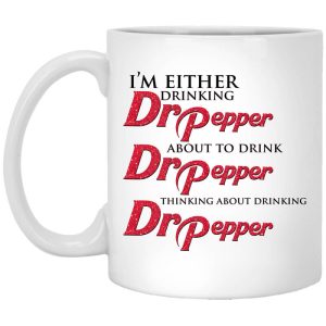 I’m Either Drinking Dr Pepper About To Drink Dr Pepper Thinking About Drinking Dr Pepper Mug