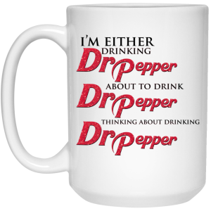 I’m Either Drinking Dr Pepper About To Drink Dr Pepper Thinking About Drinking Dr Pepper Mug
