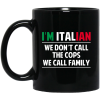I’m Italian We Don’t Call The Cops We Call Family Mug