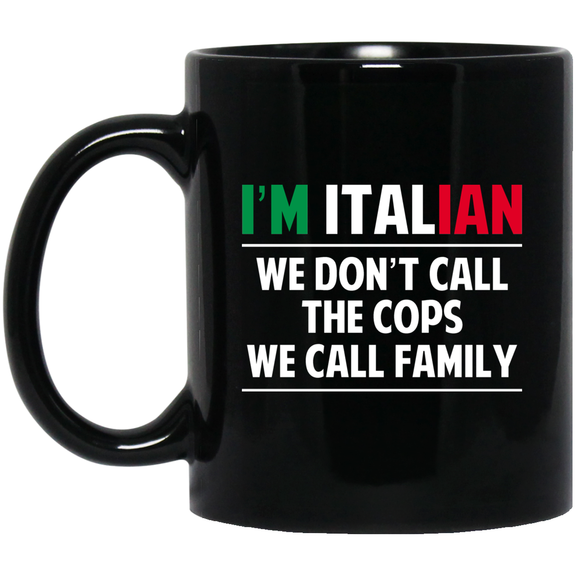 I'm Italian We Don't Call The Cops We Call Family Mug I'm Italian We Don't Call The Cops We Call Family Mug