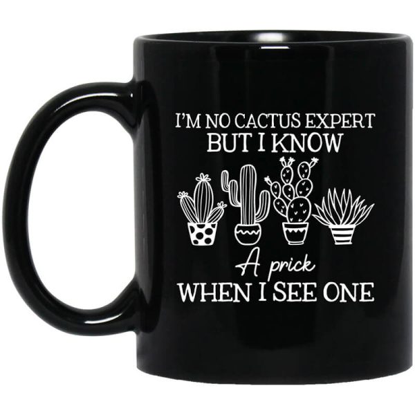I’m No Cactus Expert But I Know A Prick When I See One Mug