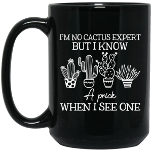 I’m No Cactus Expert But I Know A Prick When I See One Mug