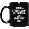 I’m Not A Gynecologist But I Know A Cunt When I See One Mug