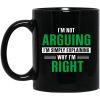 I’m Not Arguing I’m Just Explaining Why I’m Right Mug