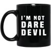 I’m Not Dare Devil Mug