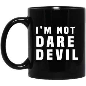 I’m Not Dare Devil Mug