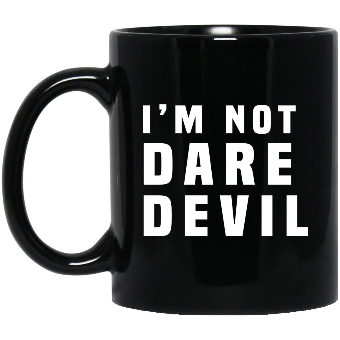 I'm Not Dare Devil Mug I'm Not Dare Devil Mug