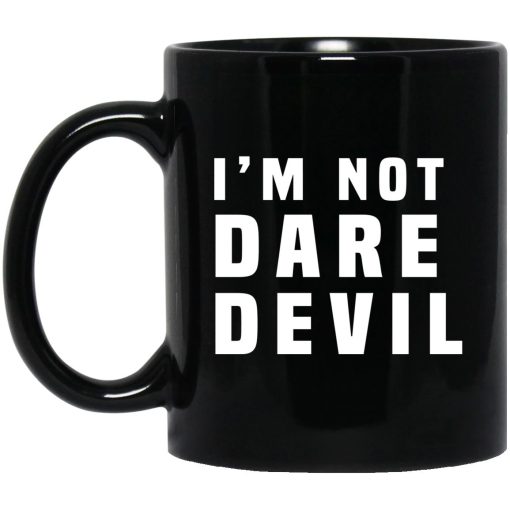 I'm Not Dare Devil Mug I'm Not Dare Devil Mug